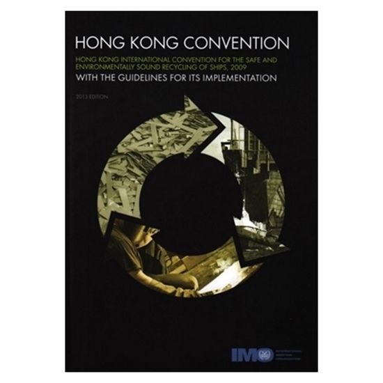 Hong Kong International Convention for the Safe and Environmentally Sound Recycling of Ships, 2009 and the Guidelines for its Implementation (2013 Edition)